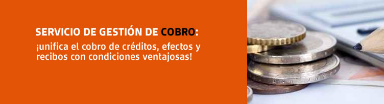 Servicio de gesti&oacute;n de cobro: &iexcl;unifica el cobro de cr&eacute;ditos, efectos y recibos con condiciones ventajosas!